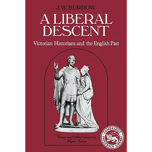 A Liberal Descent: Victorian Historians and the English Past - Paperback