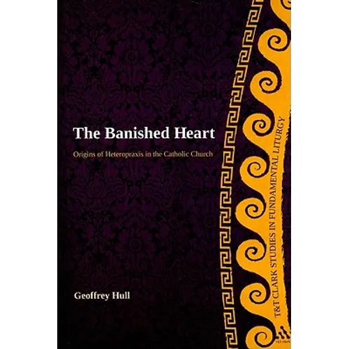 The Banished Heart: Origins of Heteropraxis in the Catholic Church - Paperback