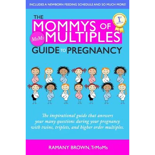 The Mommys of Multiples Guide to Pregnancy: The inspirational guide that answers your many questions when pregnant with twins, triplets, and higher or