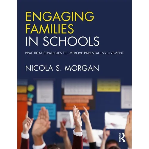 Engaging Families in Schools: Practical Strategies to Improve Parental Involvement