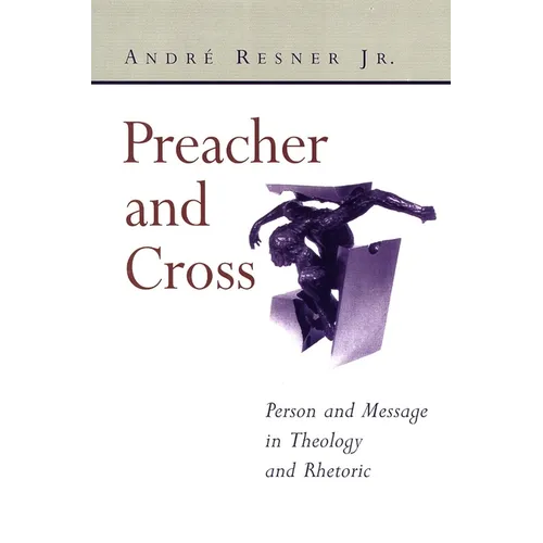 Preacher and Cross: Person and Message in Theology and Rhetoric - Paperback