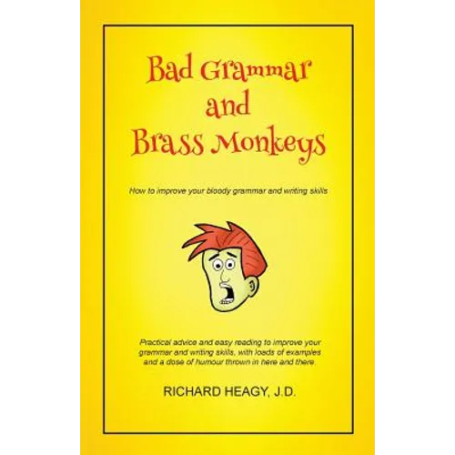 Bad Grammar and Brass Monkeys: How to improve your bloody grammar and writing skills - Paperback