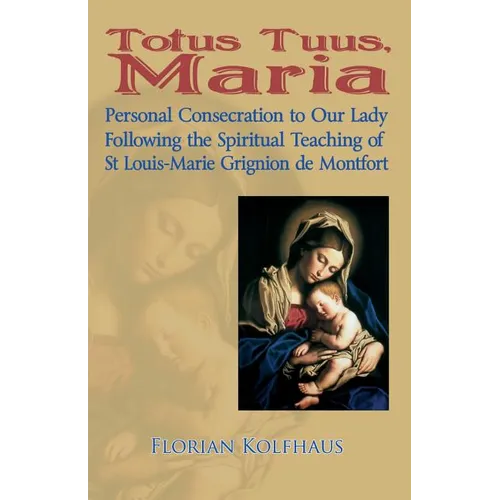 Totus Tuus, Maria. Personal Consecration to Our Lady Following the Spiritual Teaching of St Louis-Marie Grignion de Montfort - Paperback
