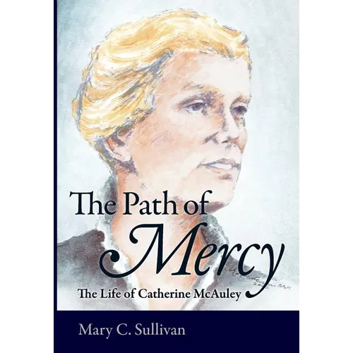 The Path of Mercy The Life of Catherine McAuley - Hardcover
