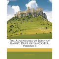 The Adventures of John of Gaunt, Duke of Lancaster, Volume 3