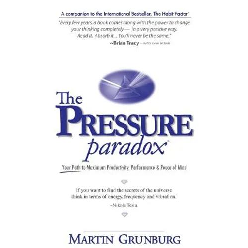 The Pressure Paradox: Your Path to Maximum Productivity, Performance & Peace of Mind