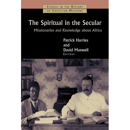 The Spiritual in the Secular: Missionaries and Knowledge about Africa - Paperback