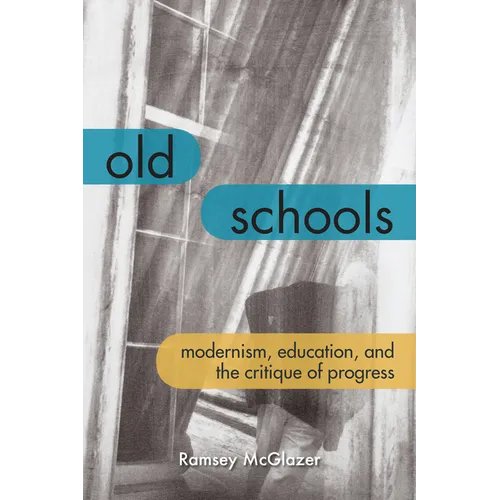 Old Schools: Modernism, Education, and the Critique of Progress - Paperback