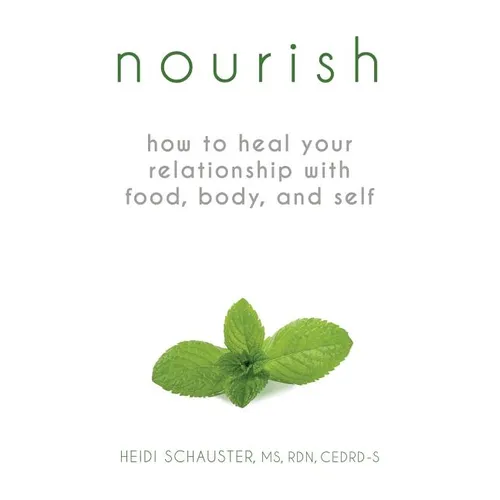 Nourish: How to Heal Your Relationship with Food, Body, and Self - Paperback