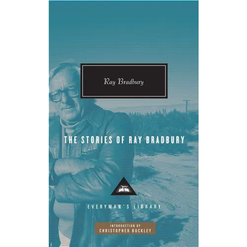 The Stories of Ray Bradbury: Introduction by Christopher Buckley - Hardcover