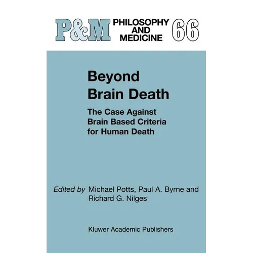 Beyond Brain Death: The Case Against Brain Based Criteria for Human Death