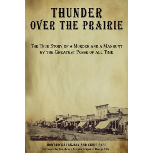Thunder over the Prairie: The True Story Of A Murder And A Manhunt By The Greatest Posse Of All Time - Paperback