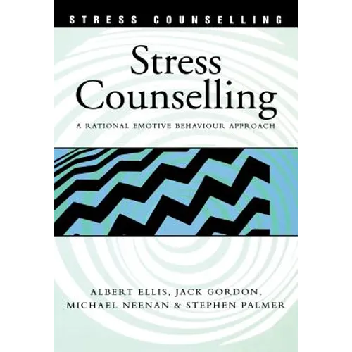 Stress Counselling: A Rational Emotive Behaviour Approach