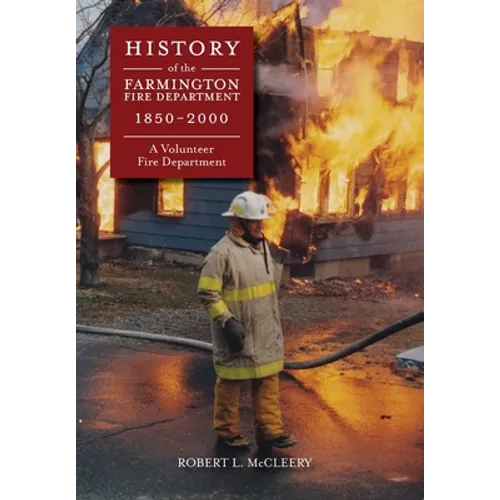 History of The Farmington Fire Department 1850 - 2000: A Volunteer Fire Department - Hardcover