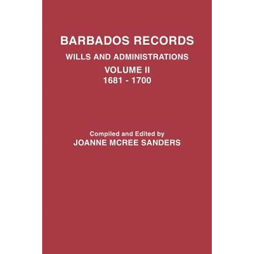 Barbados Records. Wills and Administrations: Volume II, 1681-1700 - Paperback