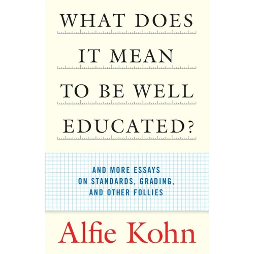 What Does It Mean to Be Well Educated?: And More Essays on Standards, Grading, and Other Follies - Paperback