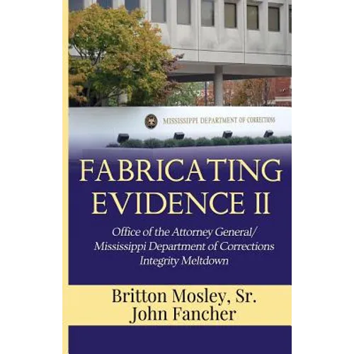 Fabricating Evidence II: Office of the Attorney General/Mississippi Department of Corrections Integrity Meltdown - Paperback