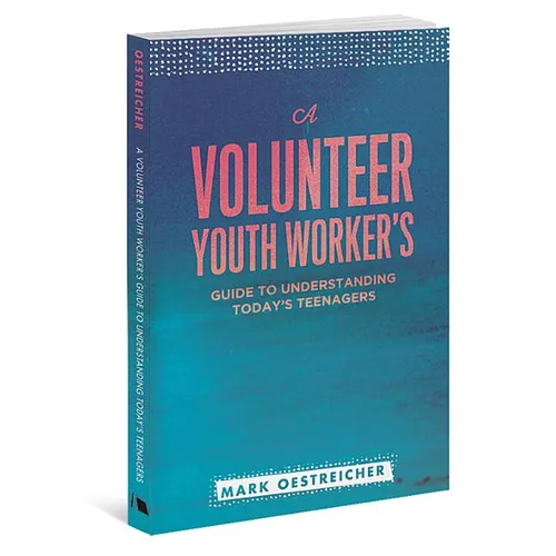 A Volunteer Youth Worker's Guide to Understanding Today's Teenagers - Paperback
