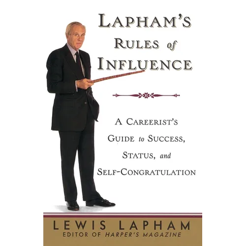 Lapham's Rules of Influence: A Careerist's Guide to Success, Status, and Self-Congratulation - Paperback