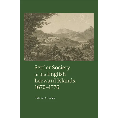 Settler Society in the English Leeward Islands, 1670-1776 - Paperback