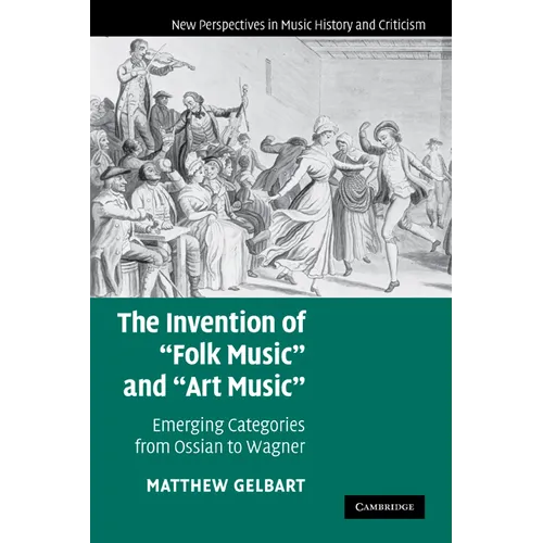The Invention of 'Folk Music' and 'Art Music': Emerging Categories from Ossian to Wagner - Paperback