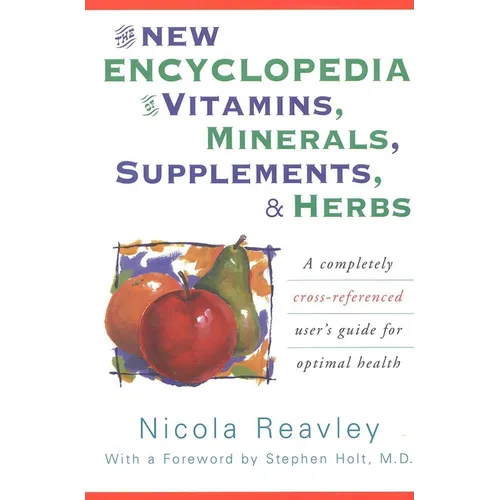 The New Encyclopedia of Vitamins, Minerals, Supplements, & Herbs: A Completely Cross-Referenced User's Guide for Optimal Health - Paperback
