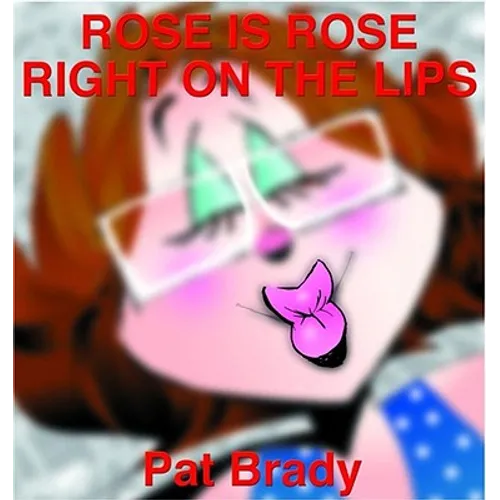 Rose Is Rose Right on the Lips: A Rose Is Rose Collection - Paperback