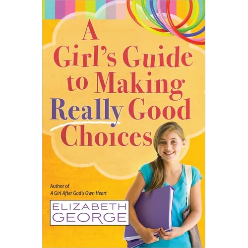 A Girl's Guide to Making Really Good Choices