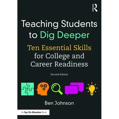 Teaching Students to Dig Deeper: Ten Essential Skills for College and Career Readiness - Paperback