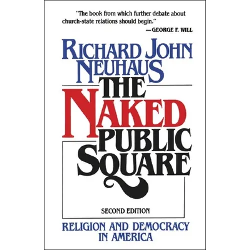 The Naked Public Square: Religion and Democracy in America - Paperback