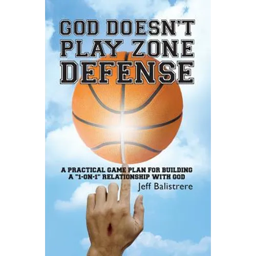 God Doesn't Play Zone Defense: A Practical Game Plan For Building a 