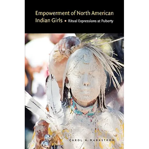 Empowerment of North American Indian Girls: Ritual Expressions at Puberty - Hardcover