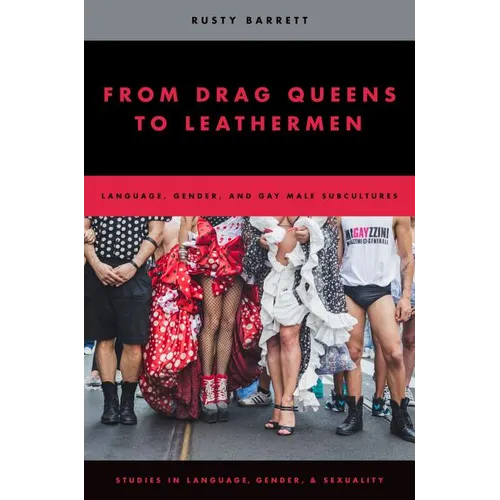 From Drag Queens to Leathermen: Language, Gender, and Gay Male Subcultures - Paperback