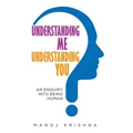 Understanding Me, Understanding You: An enquiry into being human