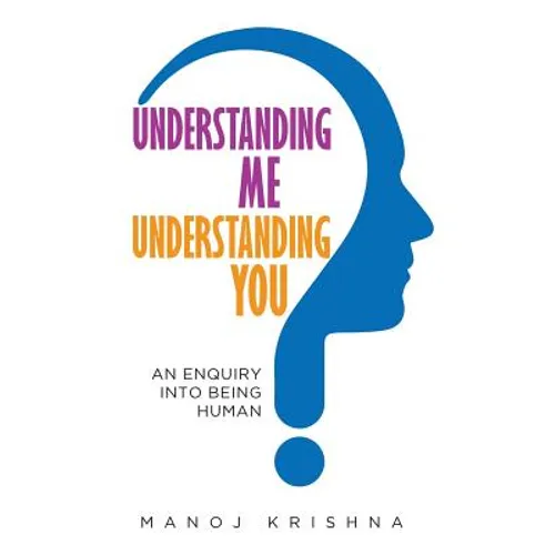 Understanding Me, Understanding You: An enquiry into being human