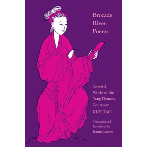 Brocade River Poems: Selected Works of the Tang Dynasty Courtesan