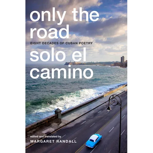 Only the Road / Solo El Camino: Eight Decades of Cuban Poetry - Paperback