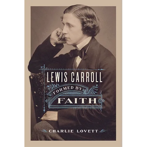 Lewis Carroll: Formed by Faith - Hardcover