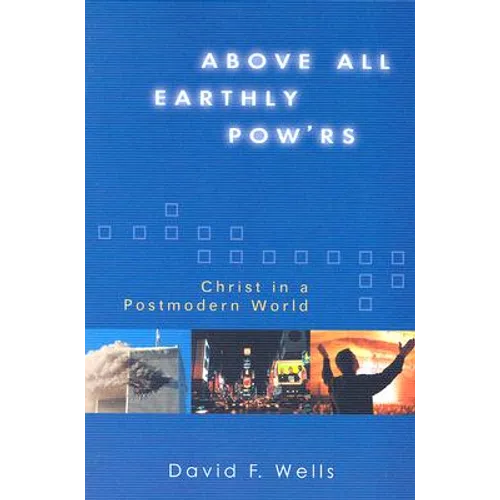 Above All Earthly Pow'rs: Christ in a Postmodern World - Paperback