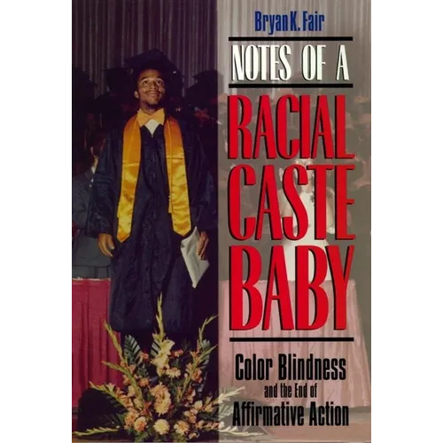 Notes of a Racial Caste Baby: Color Blindness and the End of Affirmative Action - Paperback