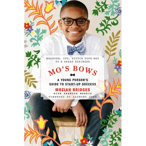 Mo's Bows: A Young Person's Guide to Start-Up Success: Measure, Cut, Stitch Your Way to a Great Business - Paperback