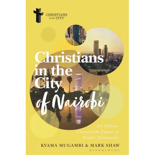 Christians in the City of Nairobi: An African City and the Future of World Christianity - Hardcover