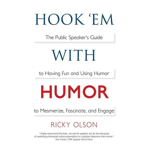 Hook 'em with Humor: The Public Speaker's Guide to Having Fun and Using Humor to Mesmerize, Fascinate, and Engage - Paperback