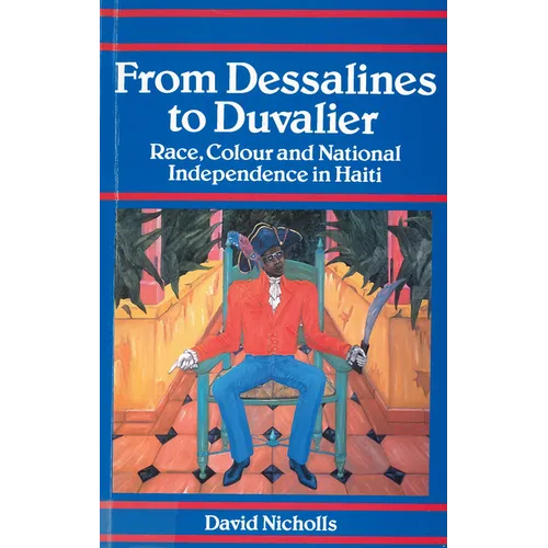 From Dessalines to Duvalier: Race, Colour and National Independence in Haiti - Paperback