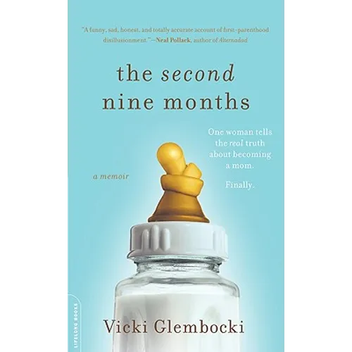 The Second Nine Months: One Woman Tells the Real Truth about Becoming a Mom. Finally. - Paperback