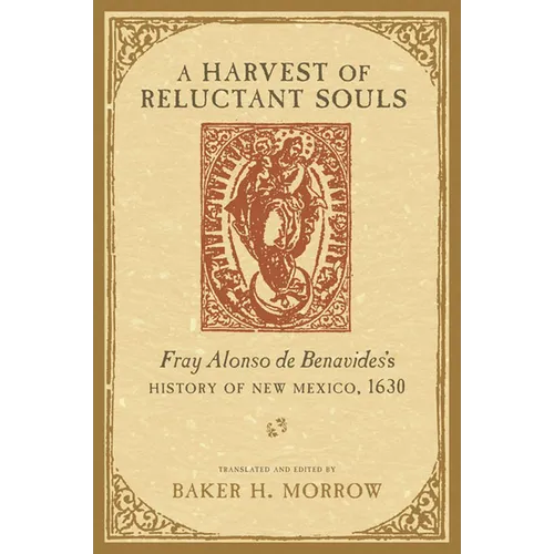 Harvest of Reluctant Souls: Fray Alonso de Benavides's History of New Mexico, 1630 - Paperback