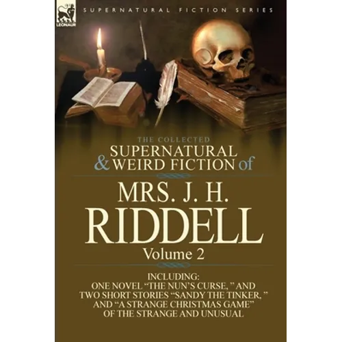 The Collected Supernatural and Weird Fiction of Mrs. J. H. Riddell: Volume 2-Including One Novel 