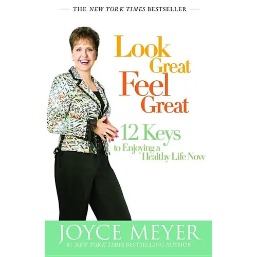 Look Great, Feel Great: 12 Keys to Enjoying a Healthy Life Now - Paperback