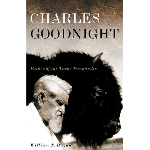 Charles Goodnight: Father of the Texas Panhandle Volume 21 - Paperback