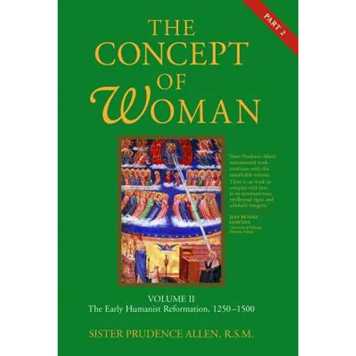 The Concept of Woman, Vol. 2 Part 2: The Early Humanist Reformation, 1250-1500 - Paperback